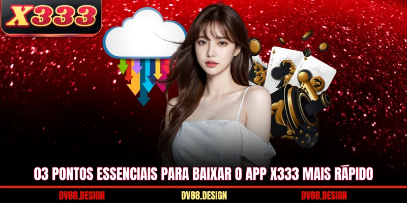 03 pontos essenciais para baixar o app X333 mais rápido