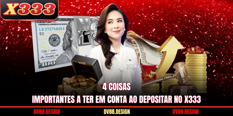 4 coisas importantes a ter em conta ao Depositar No X333