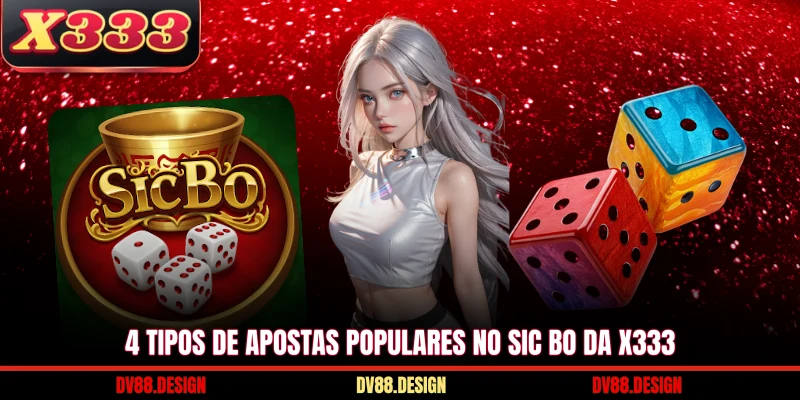 4 tipos de apostas populares no Sic bo da X333