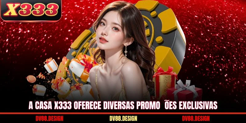 X333 22 A casa X333 oferece diversas promoções exclusivas