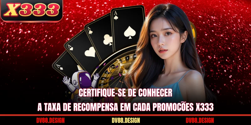 Certifique-se de conhecer a taxa de recompensa em cada promoções X333