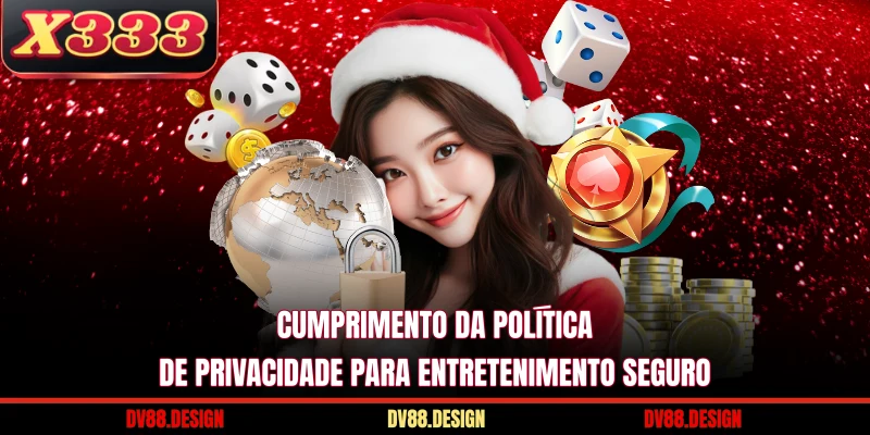 Política de Privacidade 3 Cumprimento da Política de Privacidade para entretenimento seguro