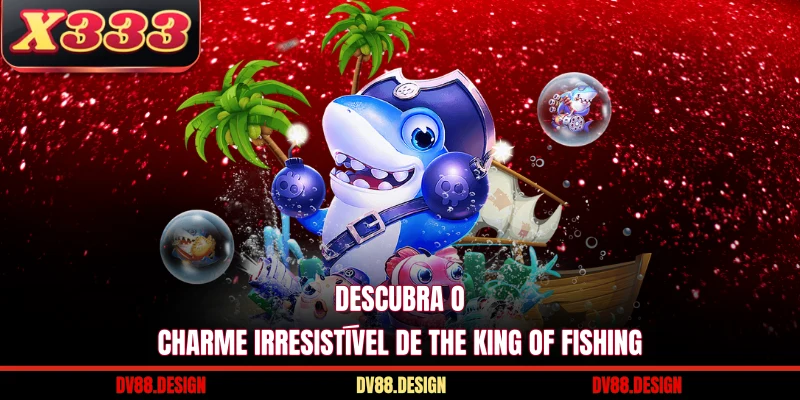 Descubra o charme irresistível de The King of Fishing
