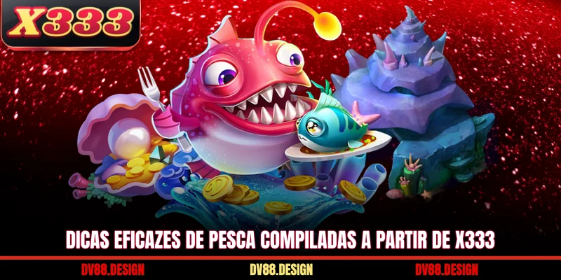 Dicas eficazes de pesca compiladas a partir de X333