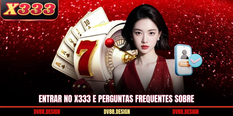 Entrar No X333 e perguntas frequentes sobre