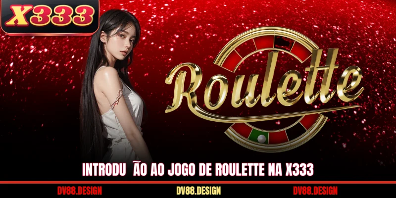Introdução ao jogo de Roulette na X333