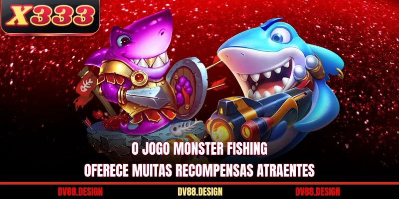 O jogo Monster Fishing oferece muitas recompensas atraentes
