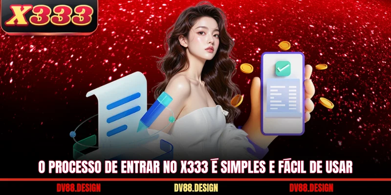O processo de Entrar No X333 é simples e fácil de usar