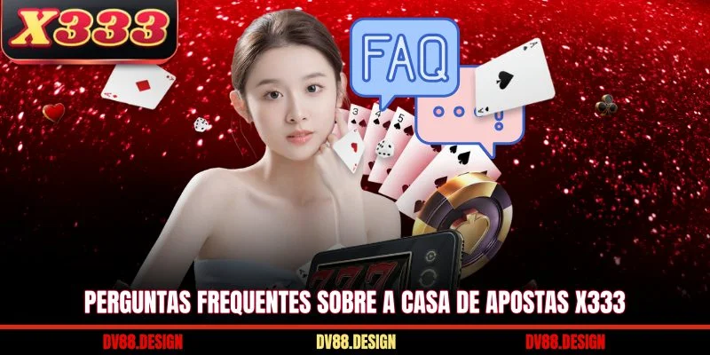 X333 26 Perguntas frequentes sobre a casa de apostas X333