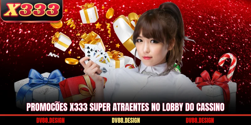 Promoções X333 super atraentes no lobby do cassino