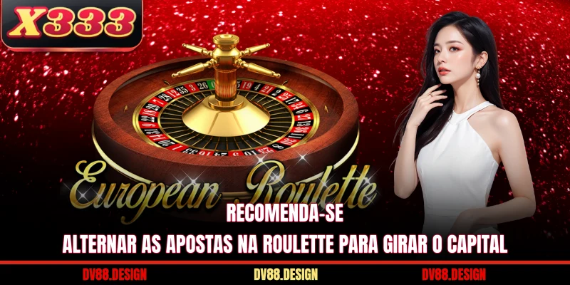 Recomenda-se alternar as apostas na Roulette para girar o capital