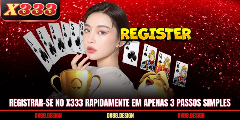 Registrar-Se No X333 2 Registrar-Se No X333 rapidamente em apenas 3 passos simples