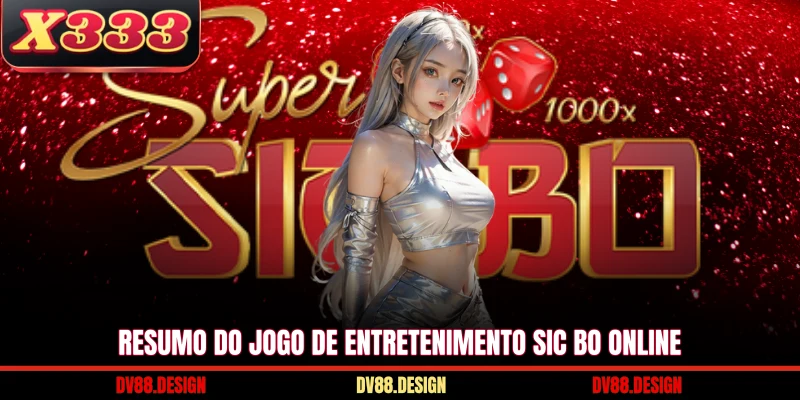 Resumo do jogo de entretenimento Sic bo online