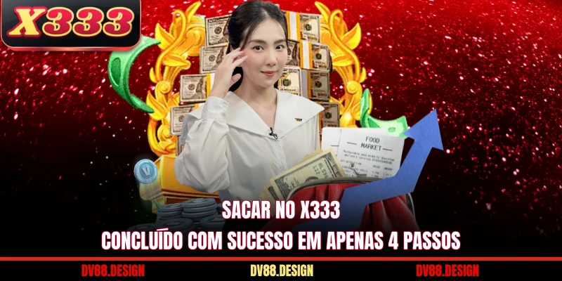 O processo de Sacar No X333 é simples apenas 4 etapas