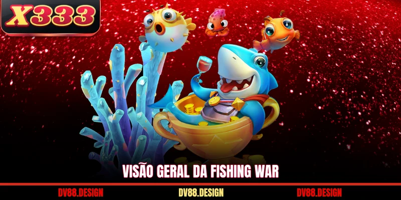 Visão geral da Fishing War