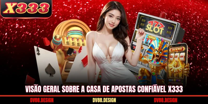 X333 16 Visão geral sobre a casa de apostas confiável X333