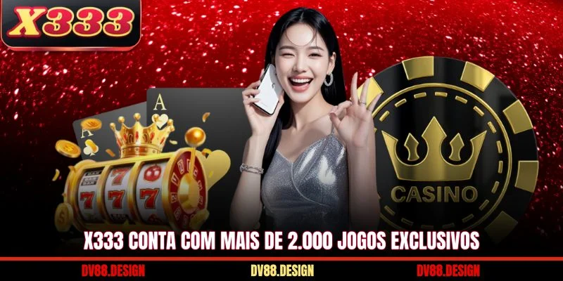 X333 19 X333 conta com mais de 2.000 jogos exclusivos