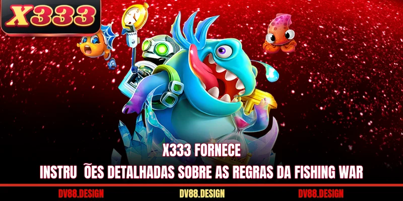 X333 fornece instruções detalhadas sobre as regras da Fishing War